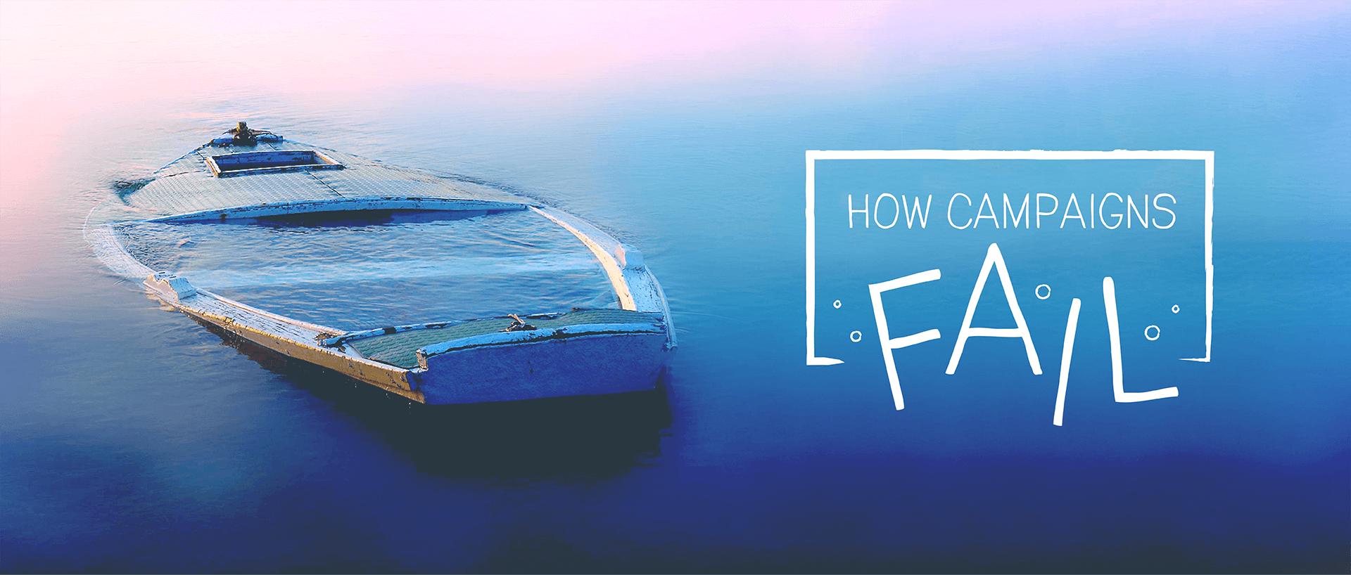 Photo of a sinking boat with the caption "How Campaigns Fail"